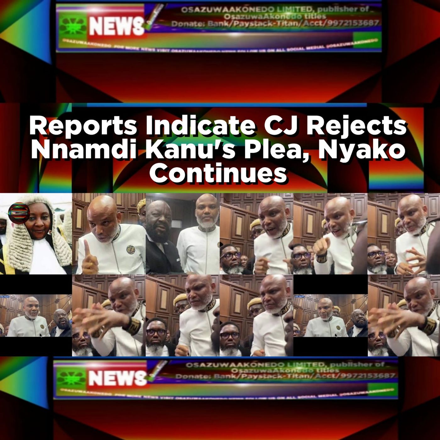 OsazuwaAkonedo Audio ~ Reports Indicate CJ Rejects Nnamdi Kanu's Plea, Nyako Continues