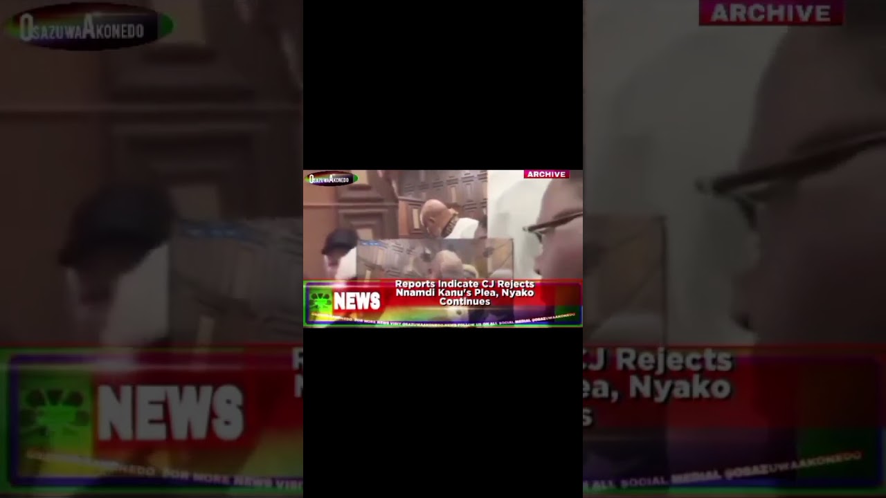 OsazuwaAkonedo Video ~ Reports Indicate CJ Rejects Nnamdi Kanu's Plea, Nyako Continues