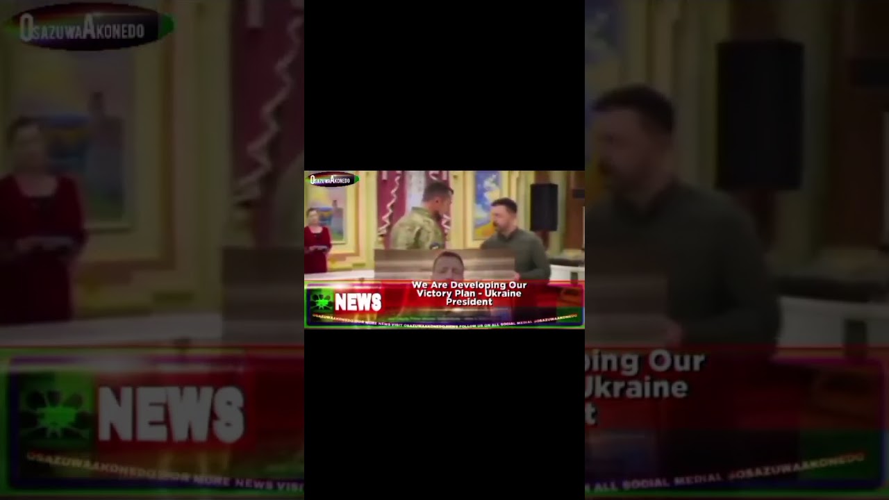 OsazuwaAkonedo Video ~ We Are Developing Our Victory Plan - Ukraine President