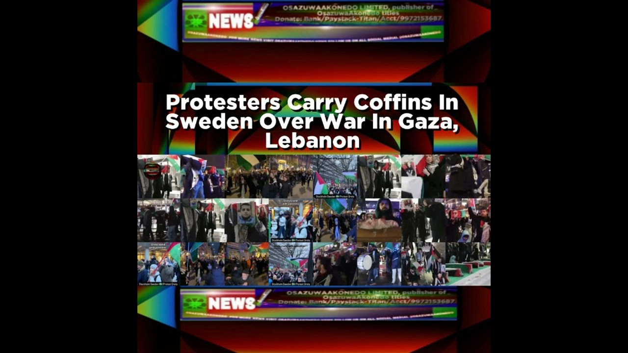 OsazuwaAkonedo Podcast Video ~ Protesters Carry Coffins In Sweden Over War In Gaza, Lebanon