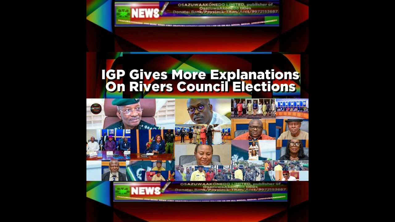 OsazuwaAkonedo Podcast Video ~ IGP Gives More Explanations On Rivers Council Elections