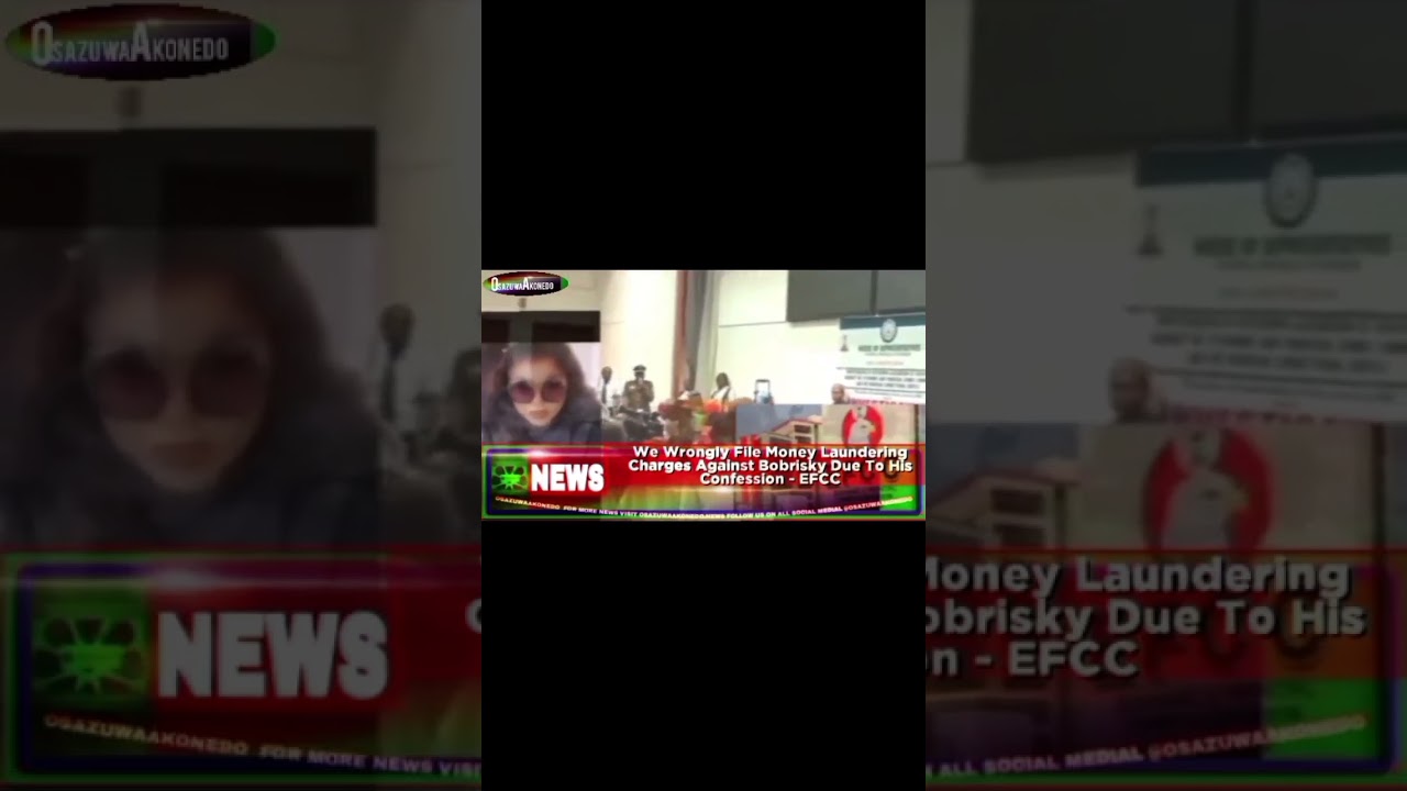 OsazuwaAkonedo Video ~ We Wrongly File Money Laundering Charges Against Bobrisky Due To His Confession - EFCC