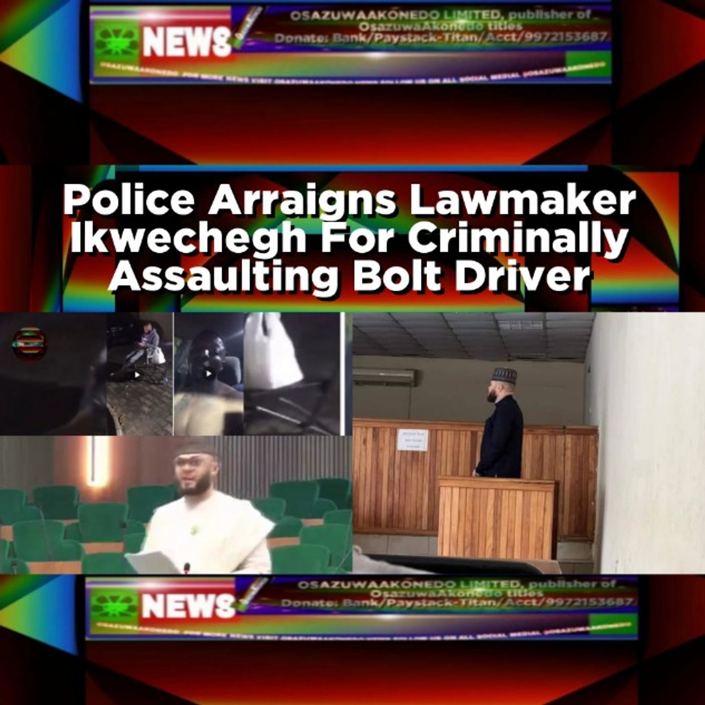 OsazuwaAkonedo Audio ~ Police Arraigns Lawmaker Ikwechegh For Criminally Assaulting Bolt Driver