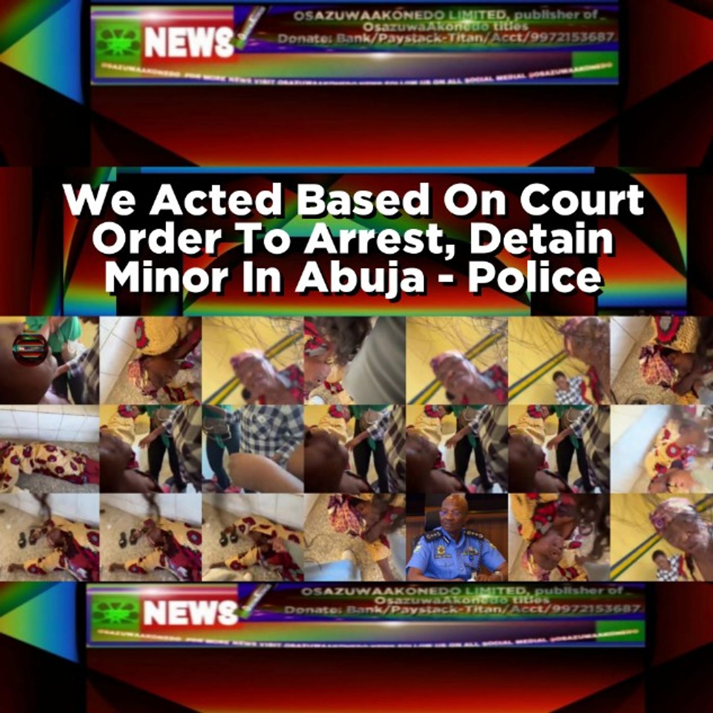 OsazuwaAkonedo Audio ~ We Acted Based On Court Order To Arrest, Detain Minor In Abuja - Police