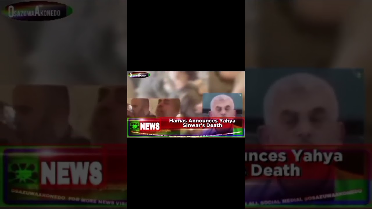 OsazuwaAkonedo Video ~ Hamas Announces Yahya Sinwar's Death