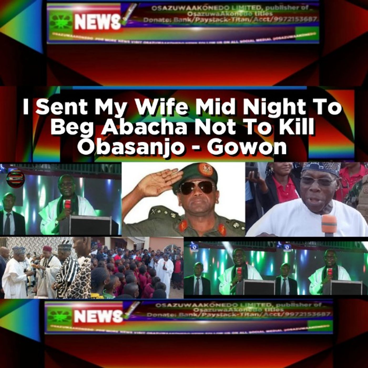 OsazuwaAkonedo Audio ~ I Sent My Wife Mid Night To Beg Abacha Not To Kill Obasanjo - Gowon