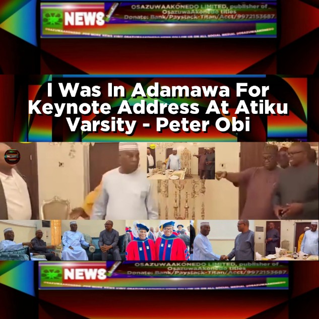 I Was In Adamawa For Keynote Address At Atiku Varsity - Peter Obi