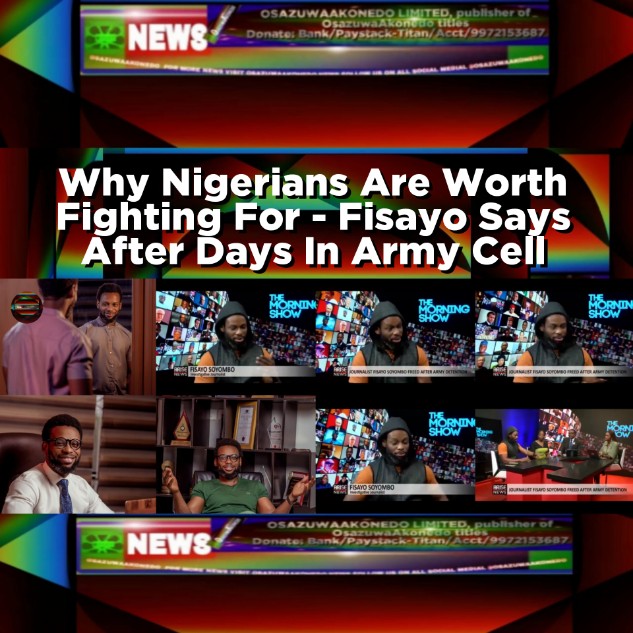 Why Nigerians Are Worth Fighting For - Fisayo Says After Days In Army Cell