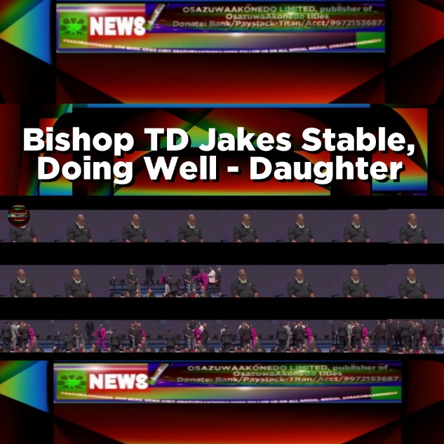 Bishop TD Jakes Stable, Doing Well - Daughter
