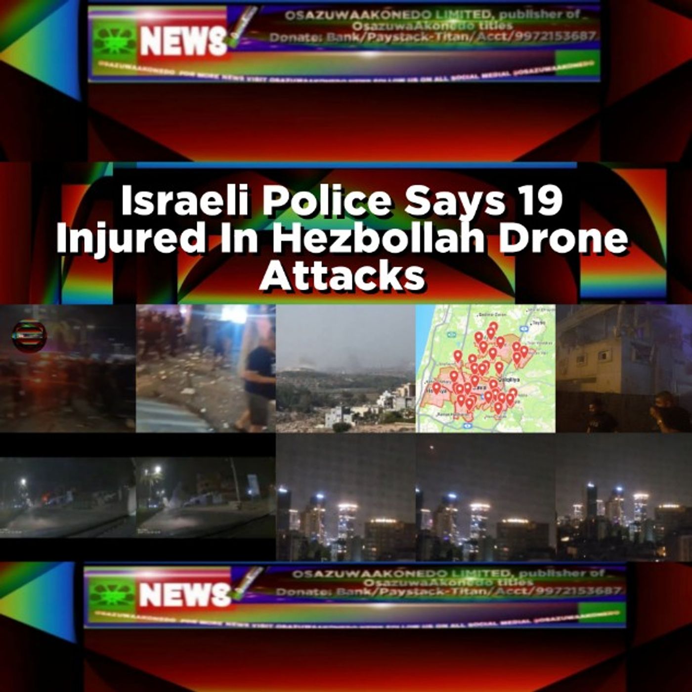 OsazuwaAkonedo Audio ~ Israeli Police Says 19 Injured In Hezbollah Drone Attacks