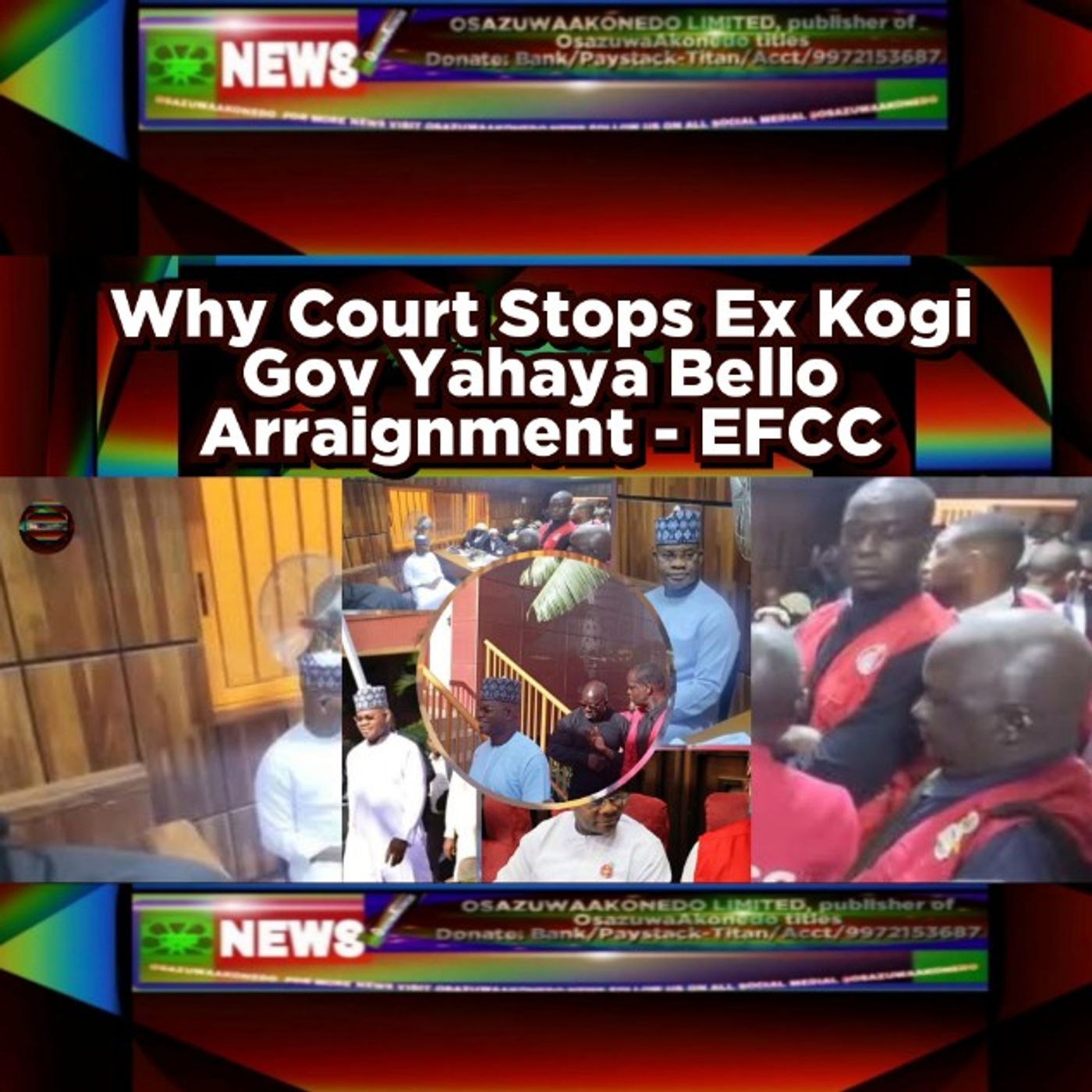 OsazuwaAkonedo Audio ~ Why Court Stops Ex Kogi Gov Yahaya Bello Arraignment - EFCC