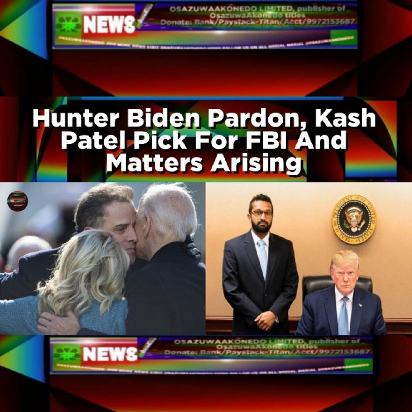 OsazuwaAkonedo Audio ~ Hunter Biden Pardon, Kash Patel Pick For FBI And Matters Arising