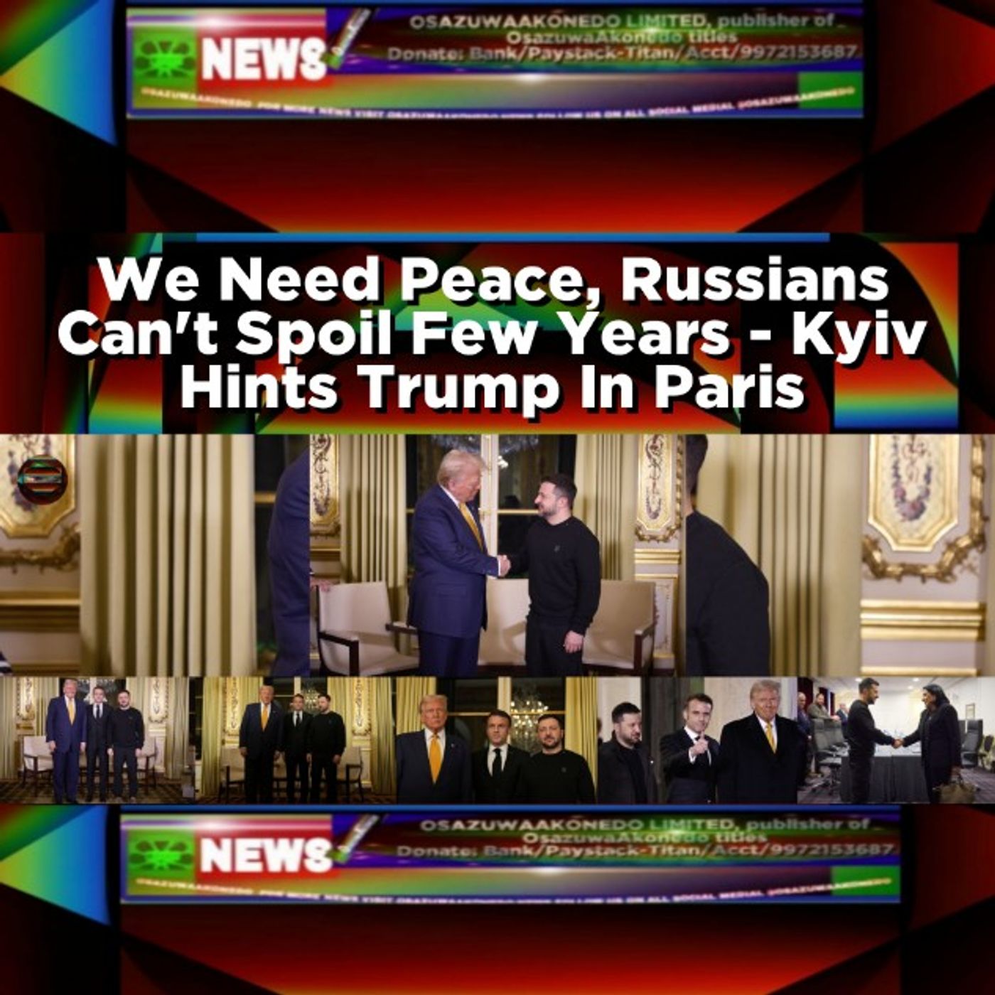 OsazuwaAkonedo Audio ~ We Need Peace, Russians Can't Spoil Few Years - Kyiv Hints Trump In Paris