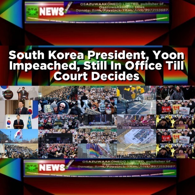 South Korea President, Yoon Impeached, Still In Office Till Court Decides
