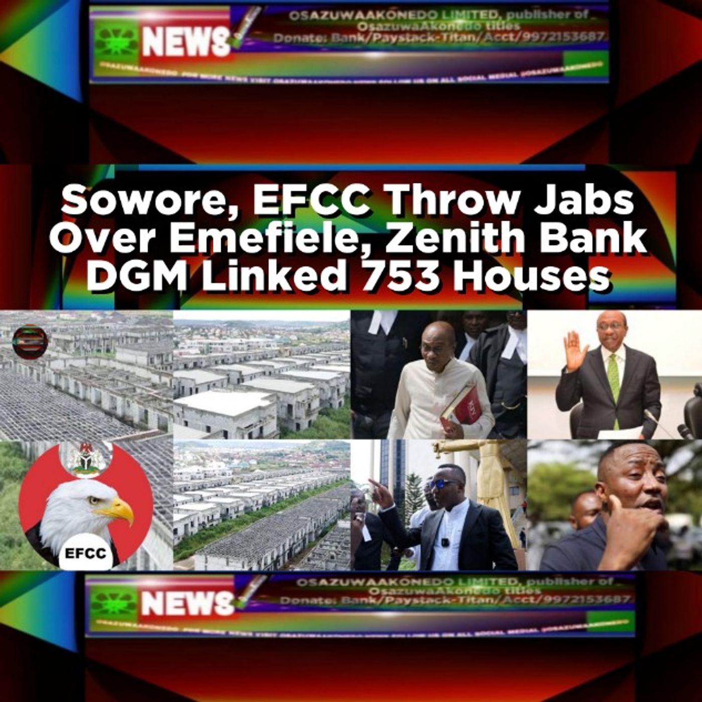 OsazuwaAkonedo Audio ~ Sowore, EFCC Throw Jabs Over Emefiele, Zenith Bank DGM Linked 753 Houses