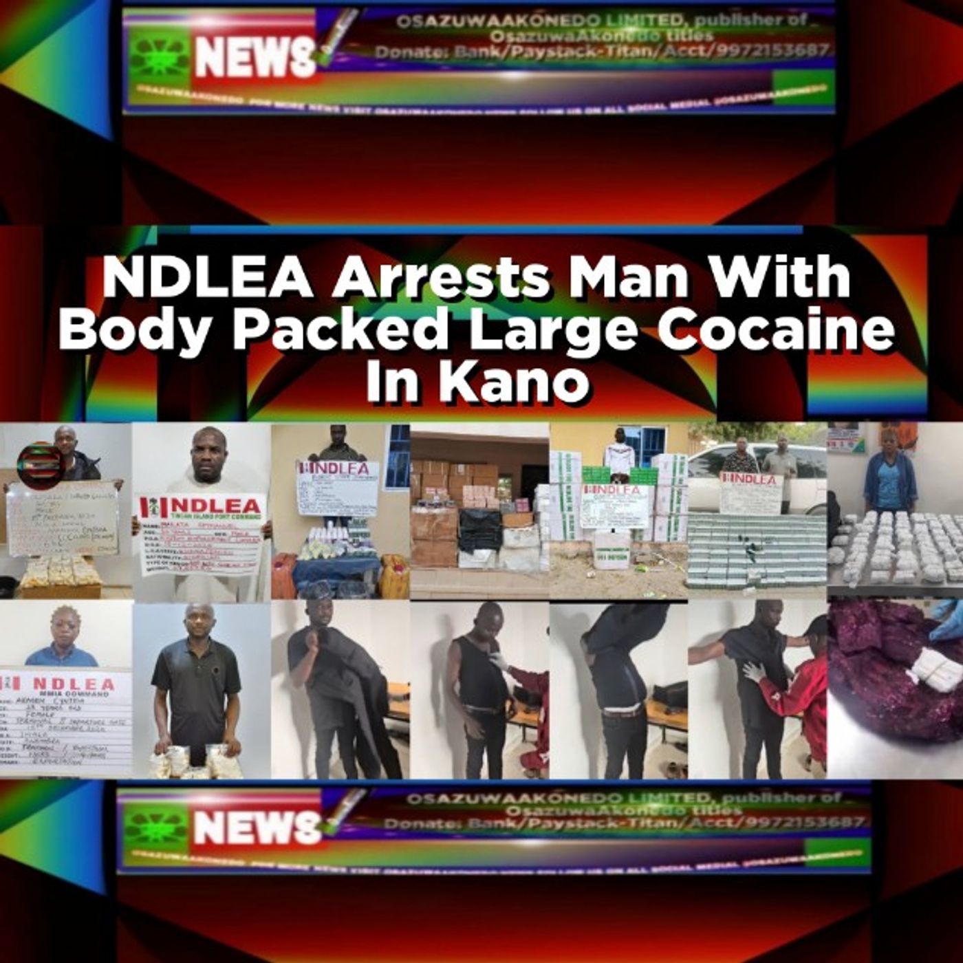 OsazuwaAkonedo Audio ~ NDLEA Arrests Man With Body Packed Large Cocaine In Kano