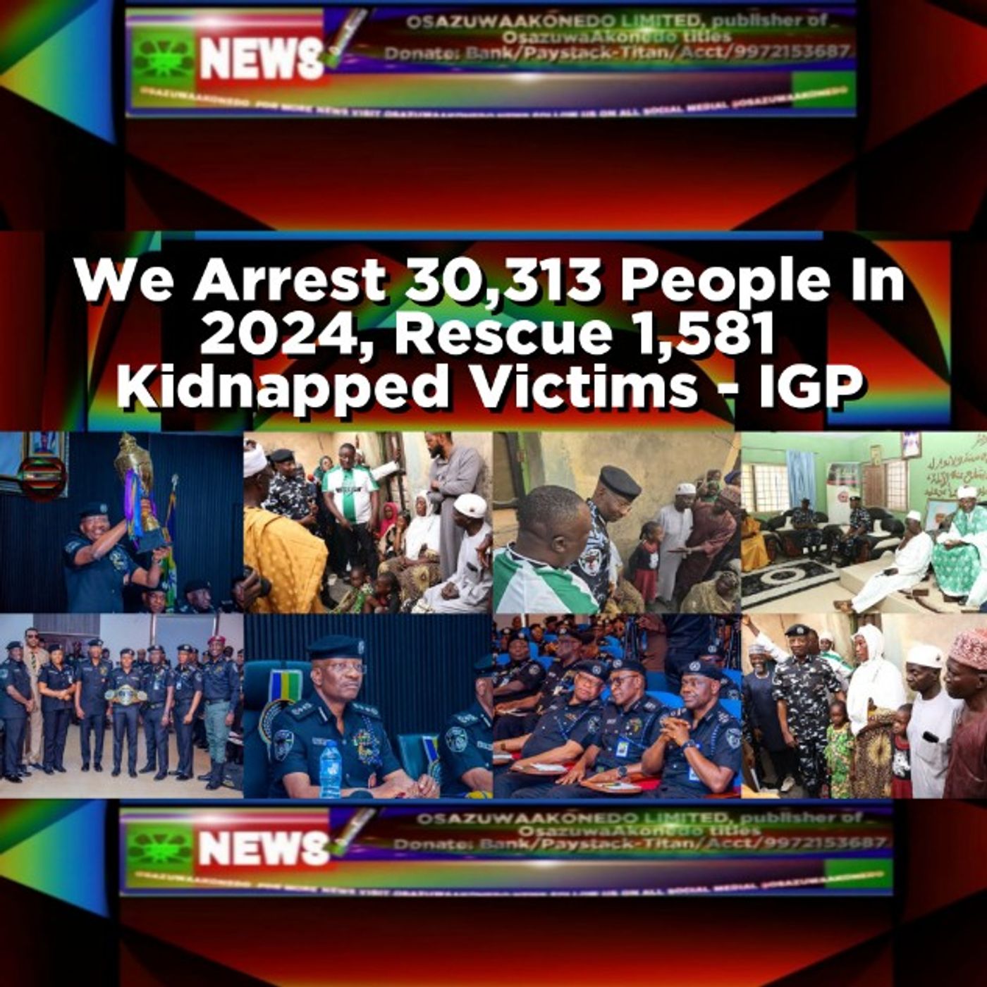 OsazuwaAkonedo Audio ~ We Arrest 30,313 People In 2024, Rescue 1,581 Kidnapped Victims - IGP