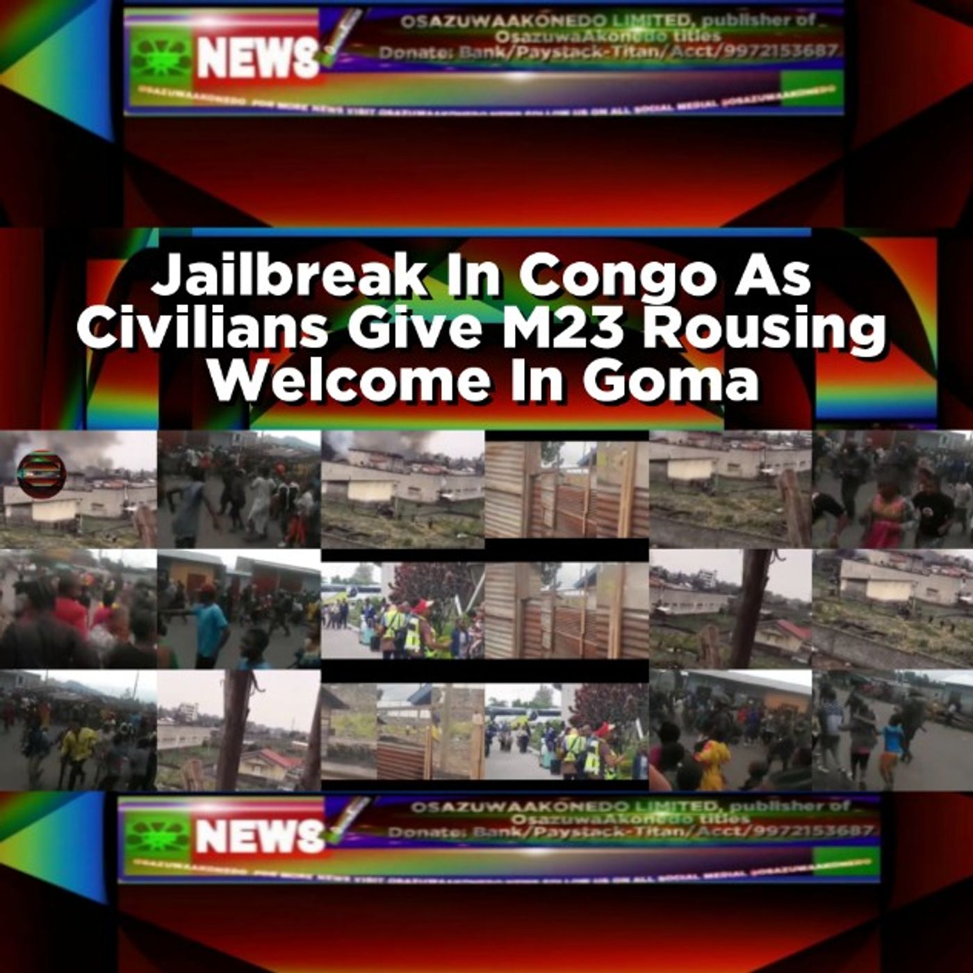 OsazuwaAkonedo Audio ~ Jailbreak In Congo As Civilians Give M23 Rousing Welcome In Goma