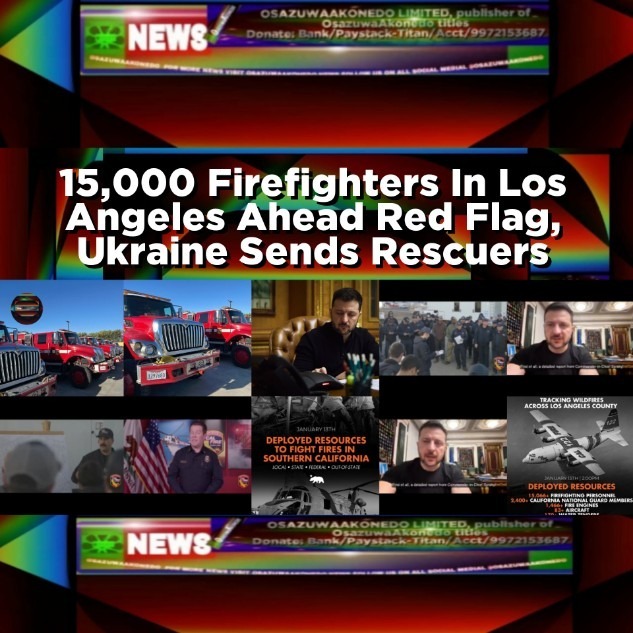 15,000 Firefighters In Los Angeles Ahead Red Flag, Ukraine Sends Rescuers