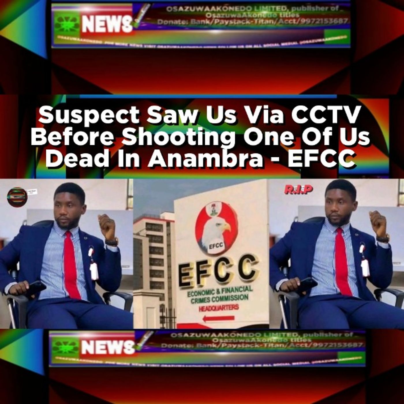 OsazuwaAkonedo Audio ~ Suspect Saw Us Via CCTV Before Shooting One Of Us Dead In Anambra - EFCC