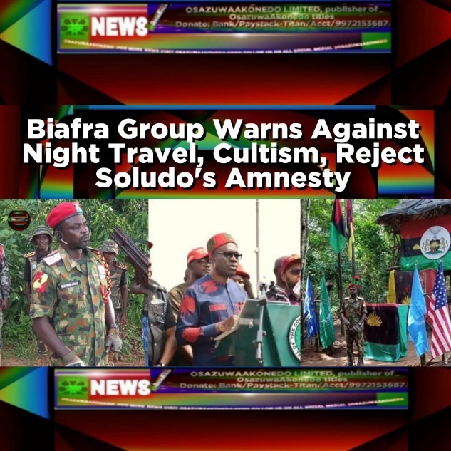 Biafra Group Warns Against Night Travel, Cultism, Reject Soludo's Amnesty
