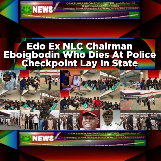 Edo Ex NLC Chairman Eboigbodin Who Dies At Police Checkpoint Lay In State