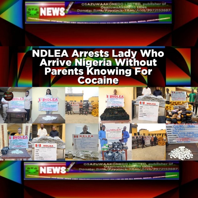 NDLEA Arrests Lady Who Arrive Nigeria Without Parents Knowing For Cocaine