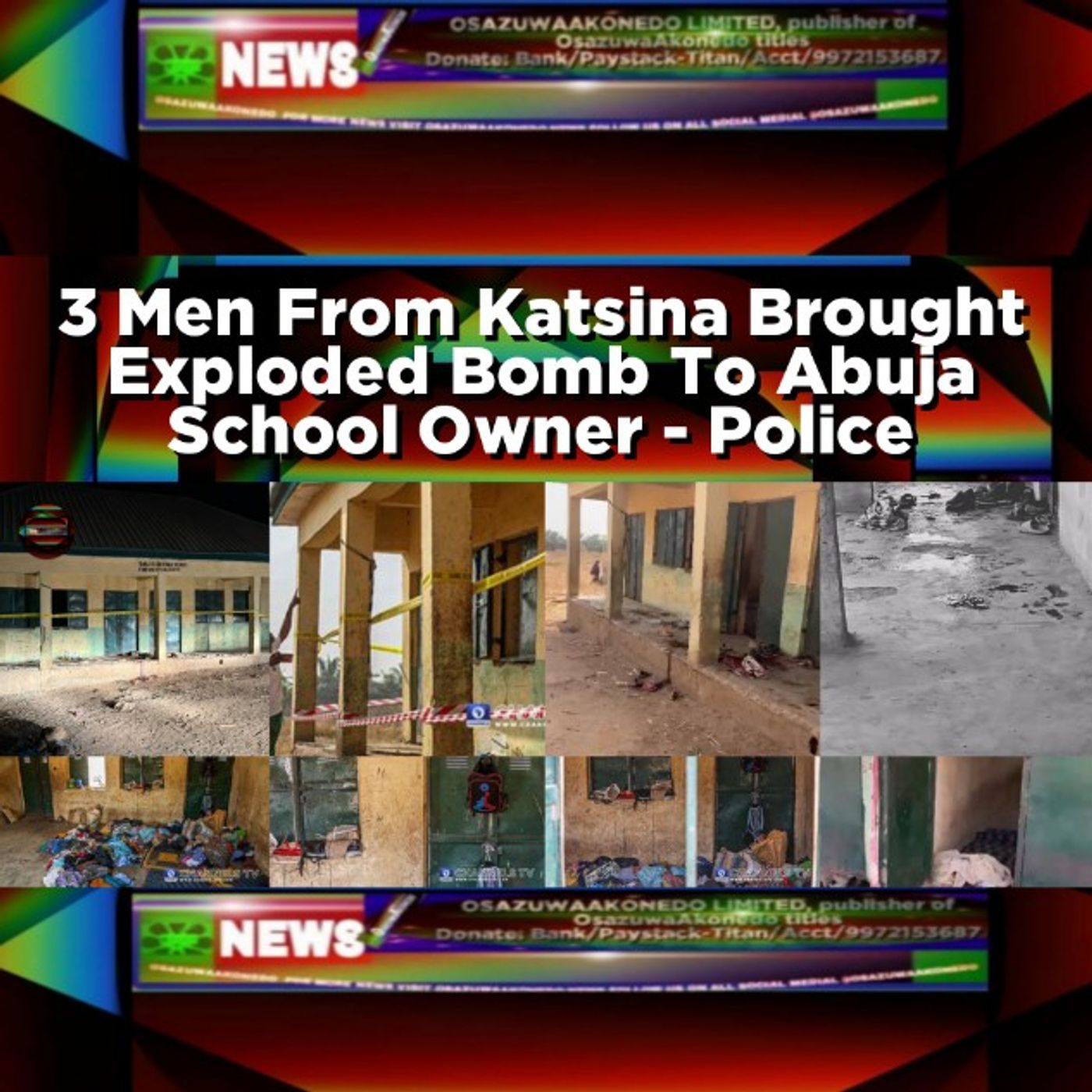 OsazuwaAkonedo Audio ~ 3 Men From Katsina Brought Exploded Bomb To Abuja School Owner - Police