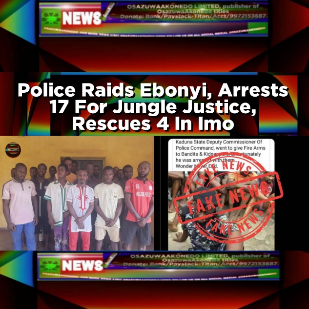 Police Raids Ebonyi, Arrests 17 For Jungle Justice, Rescues 4 In Imo