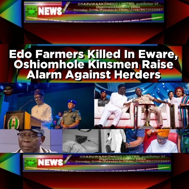 Edo Farmers Killed In Eware, Oshiomhole Kinsmen Raise Alarm Against Herders