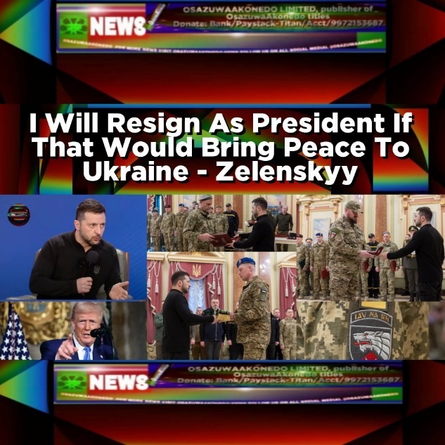I Will Resign As President If That Would Bring Peace To Ukraine - Zelenskyy