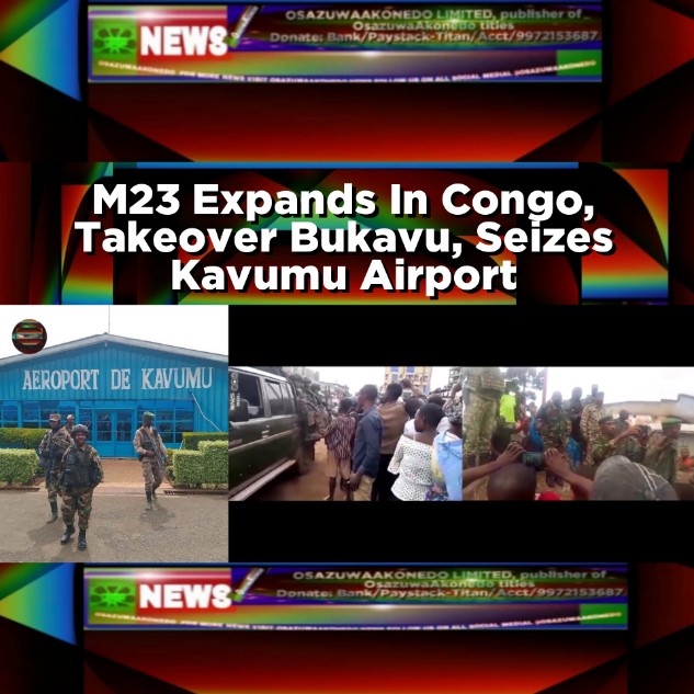 M23 Expands In Congo, Takeover Bukavu, Seizes Kavumu Airport