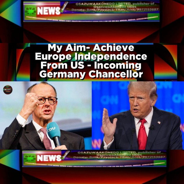 My Aim- Achieve Europe Independence From US - Incoming Germany Chancellor