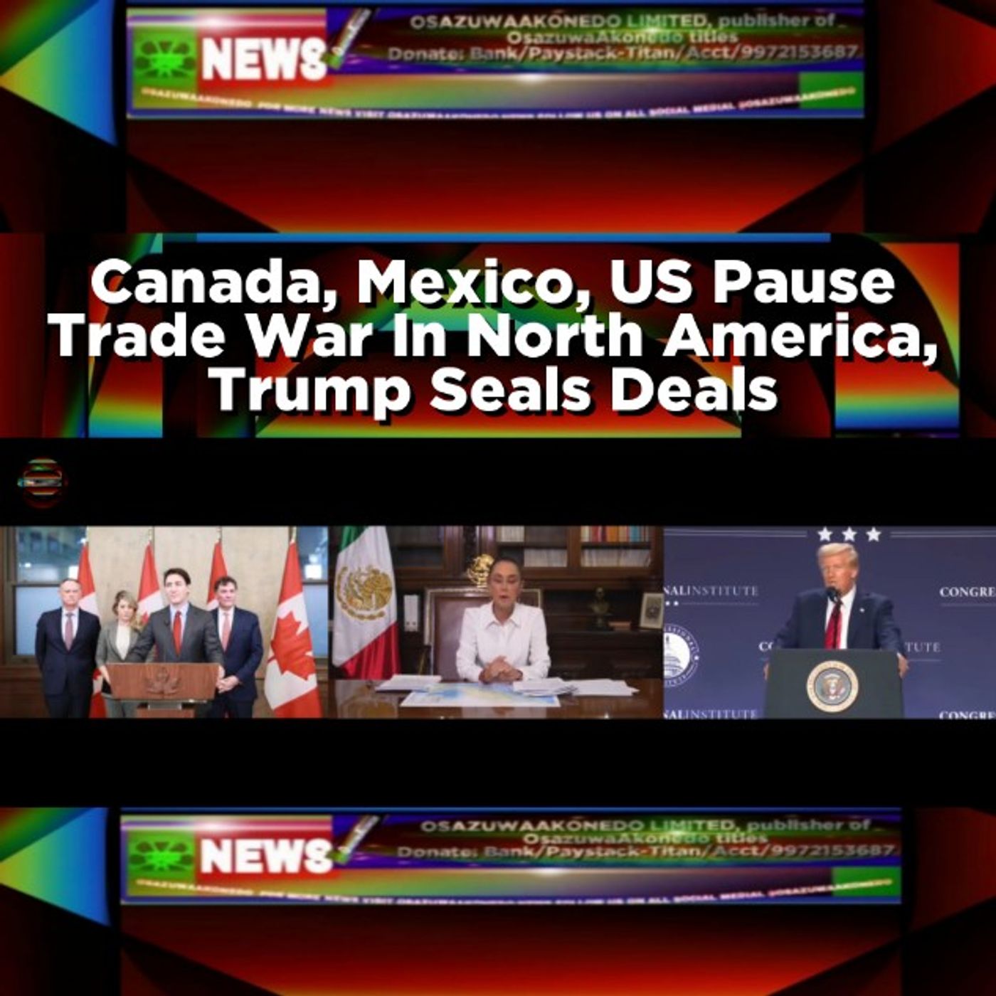 OsazuwaAkonedo Audio ~ Canada, Mexico, US Pause Trade War In North America, Trump Seals Deals