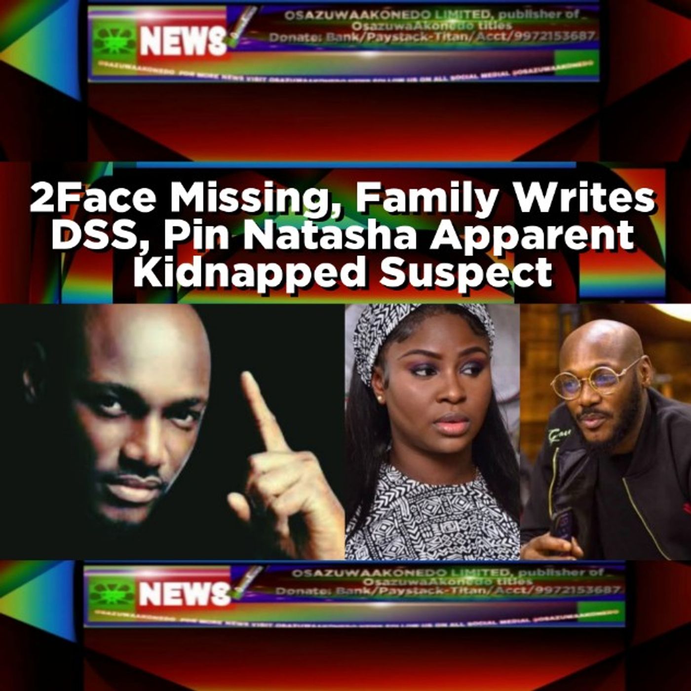 OsazuwaAkonedo Audio ~ 2Face Missing, Family Writes DSS, Pin Natasha Apparent Kidnapped Suspect