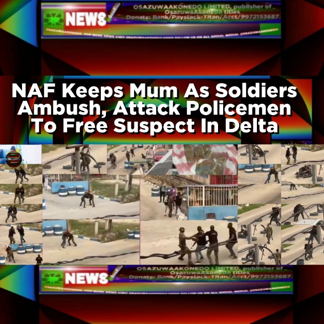 NAF Keeps Mum As Soldiers Ambush, Attack Policemen To Free Suspect In Delta