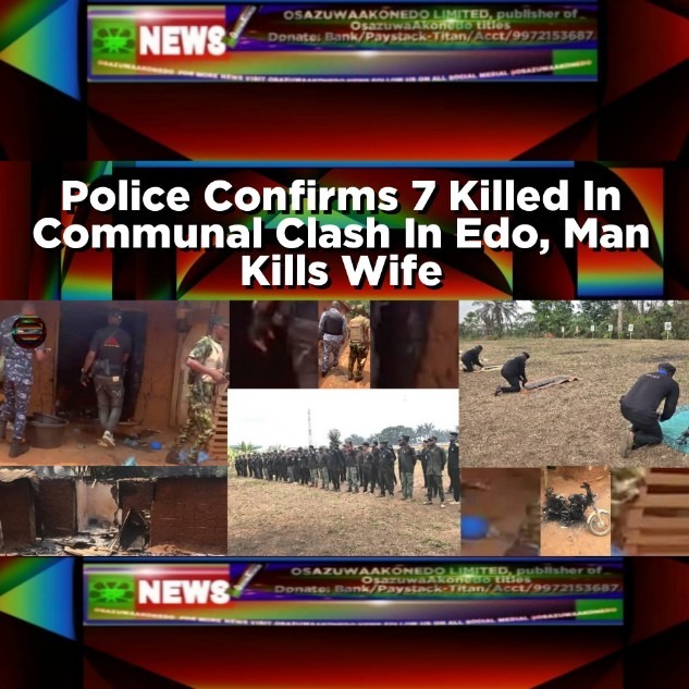 Police Confirms 7 Killed In Communal Clash In Edo, Man Kills Wife