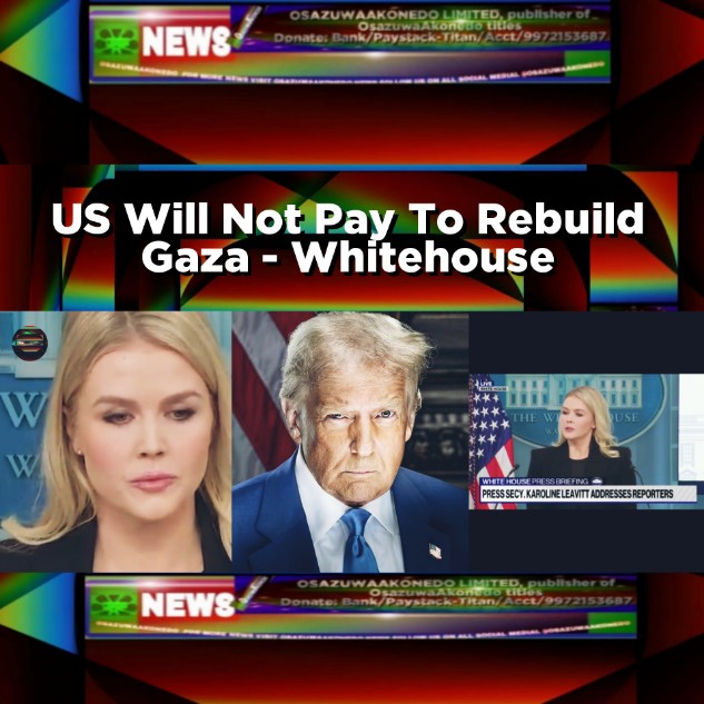 US Will Not Pay To Rebuild Gaza - Whitehouse