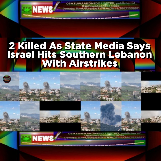 2 Killed As State Media Says Israel Hits Southern Lebanon With Airstrikes