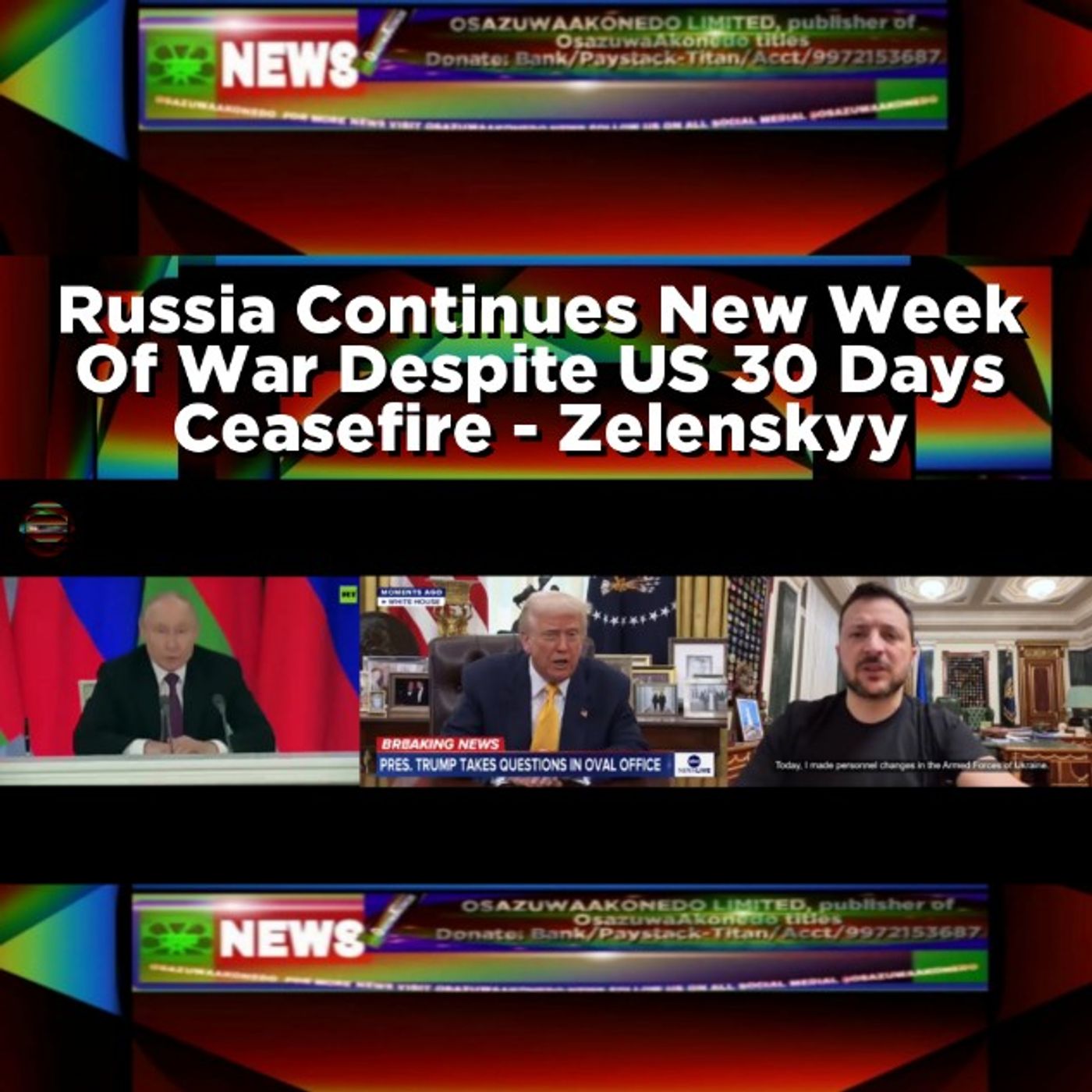 OsazuwaAkonedo Audio ~ Russia Continues New Week Of War Despite US 30 Days Ceasefire - Zelenskyy