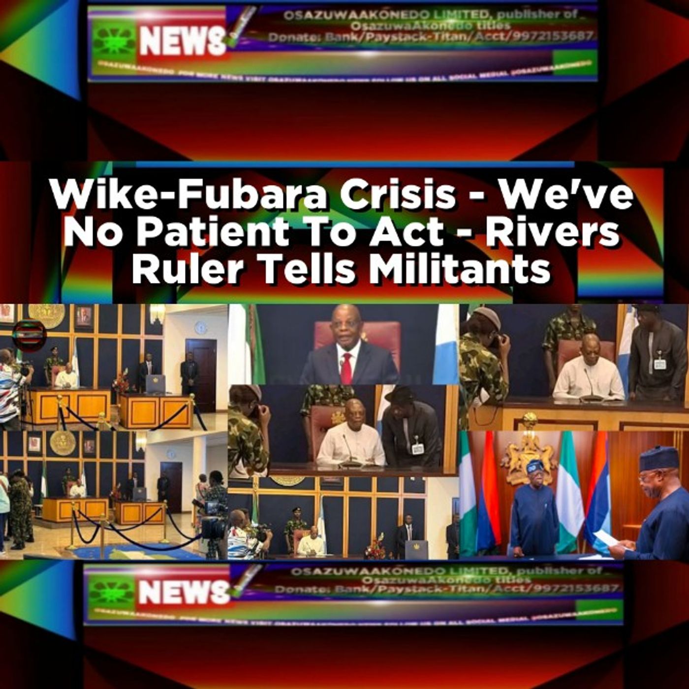 OsazuwaAkonedo Audio ~ Wike-Fubara Crisis - We've No Patient To Act - Rivers Ruler Tells Militants