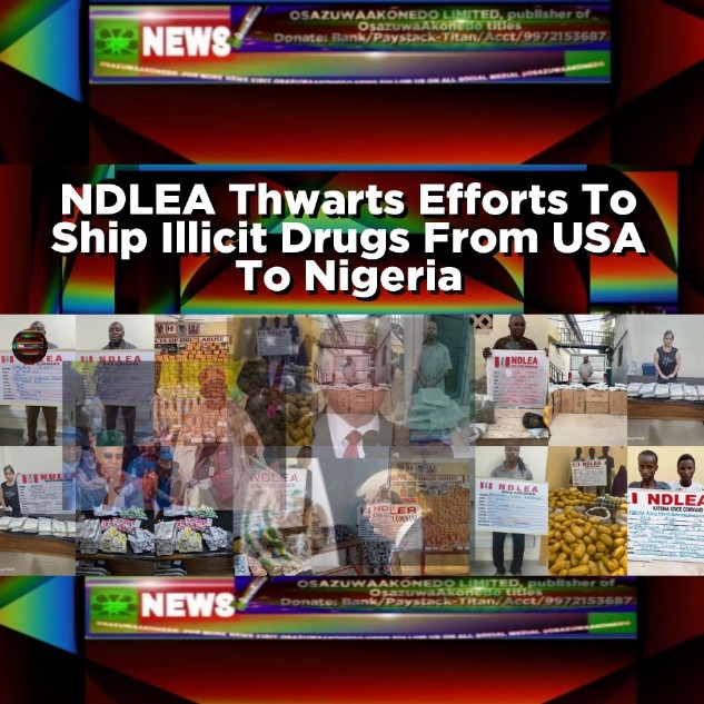 NDLEA Thwarts Efforts To Ship Illicit Drugs From USA To Nigeria