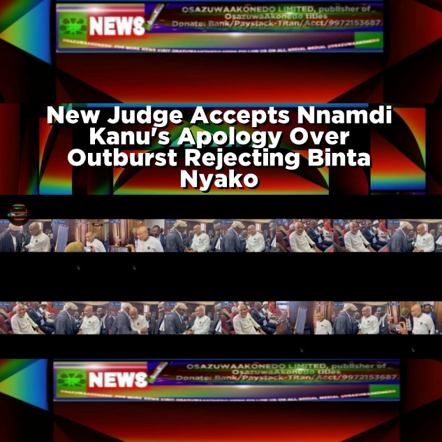 New Judge Accepts Nnamdi Kanu's Apology Over Outburst Rejecting Binta Nyako