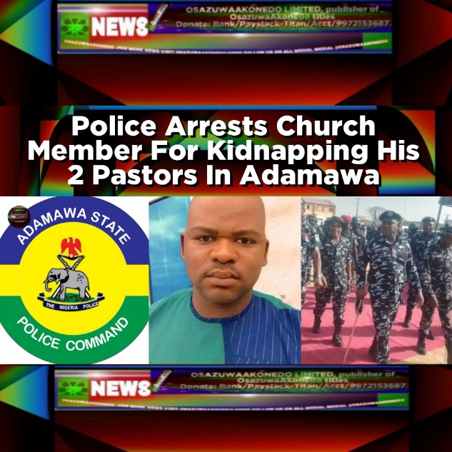 Police Arrests Church Member For Kidnapping His 2 Pastors In Adamawa