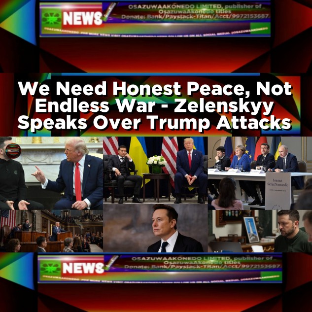 We Need Honest Peace, Not Endless War - Zelenskyy Speaks Over Trump Attacks