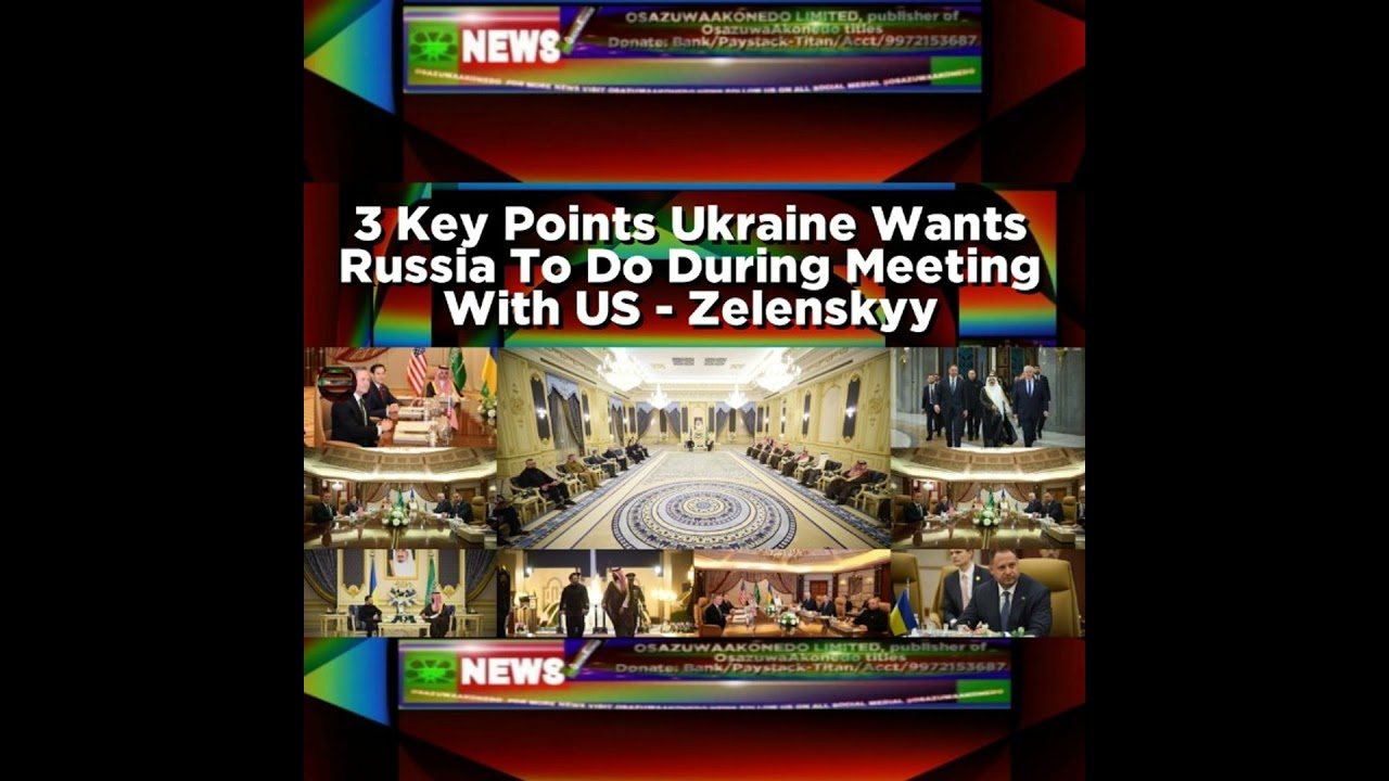 OsazuwaAkonedo Podcast Video ~ 3 Key Points Ukraine Wants Russia To Do During Meeting With US - Zelenskyy