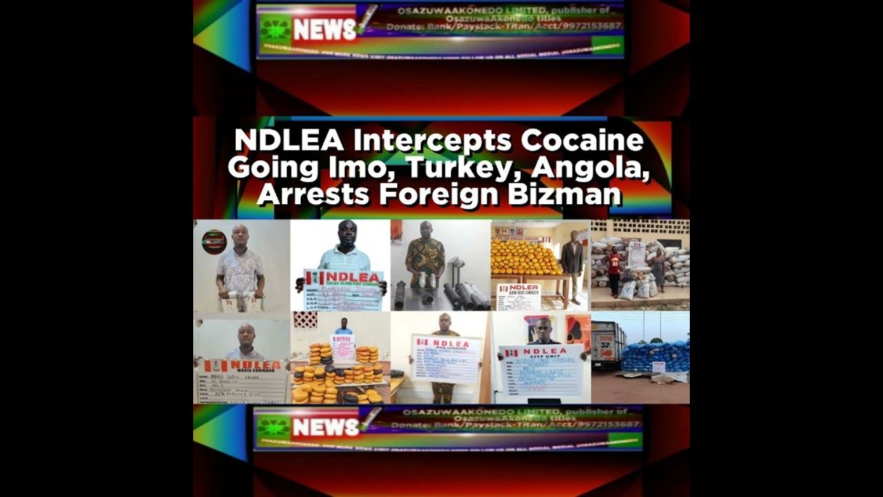OsazuwaAkonedo Podcast Video ~ NDLEA Intercepts Cocaine Going Imo, Turkey, Angola, Arrests Foreign Bizman