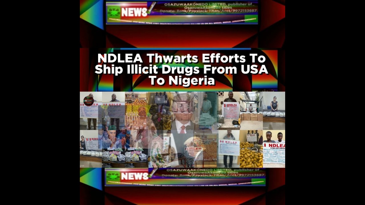 OsazuwaAkonedo Podcast Video ~ NDLEA Thwarts Efforts To Ship Illicit Drugs From USA To Nigeria