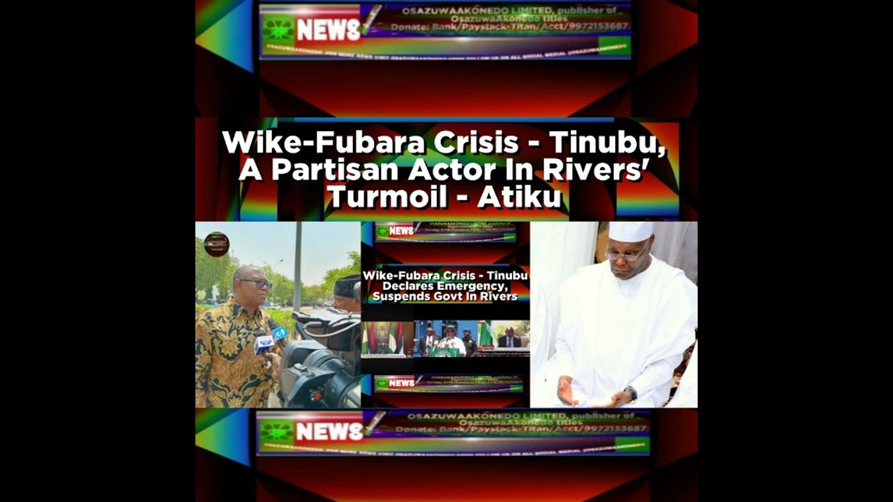 OsazuwaAkonedo Podcast Video ~ Wike-Fubara Crisis - Tinubu, A Partisan Actor In Rivers' Turmoil - Atiku