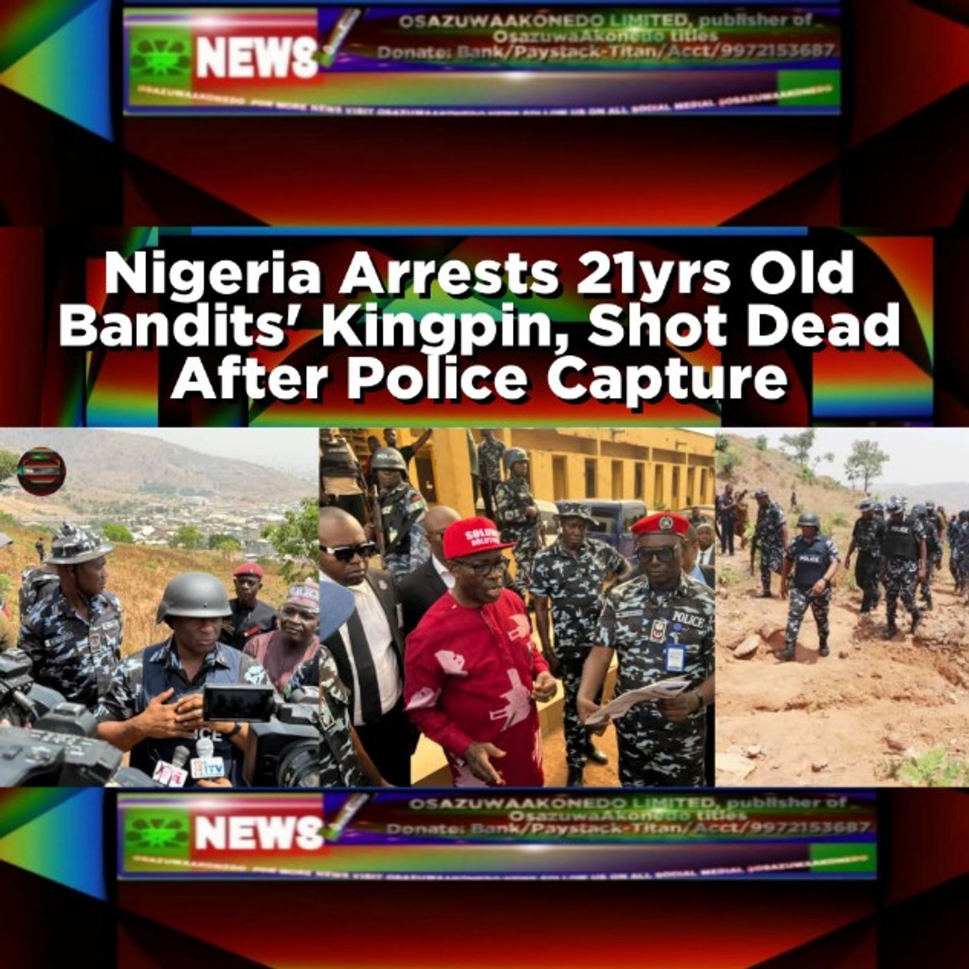 OsazuwaAkonedo Audio ~ Nigeria Arrests 21yrs Old Bandits' Kingpin, Shot Dead After Police Capture